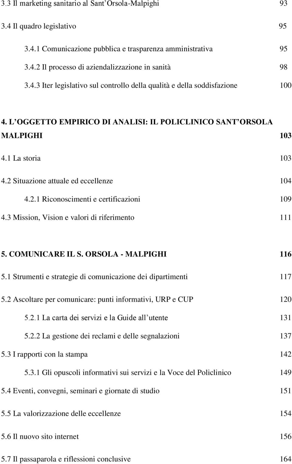 3 Mission, Vision e valori di riferimento 111 5. COMUNICARE IL S. ORSOLA - MALPIGHI 116 5.1 Strumenti e strategie di comunicazione dei dipartimenti 117 5.