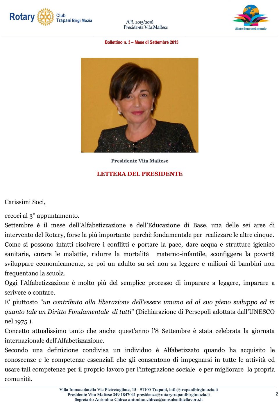 Come si possono infatti risolvere i conflitti e portare la pace, dare acqua e strutture igienico sanitarie, curare le malattie, ridurre la mortalità materno-infantile, sconfiggere la povertà