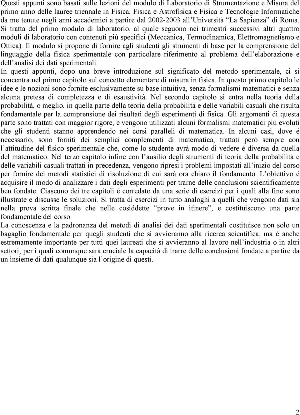 S tratta del prmo modulo d laboratoro, al quale seguono ne trmestr successv altr quattro modul d laboratoro con contenut pù specfc Meccanca, Termodnamca, Elettromagnetsmo e Ottca.