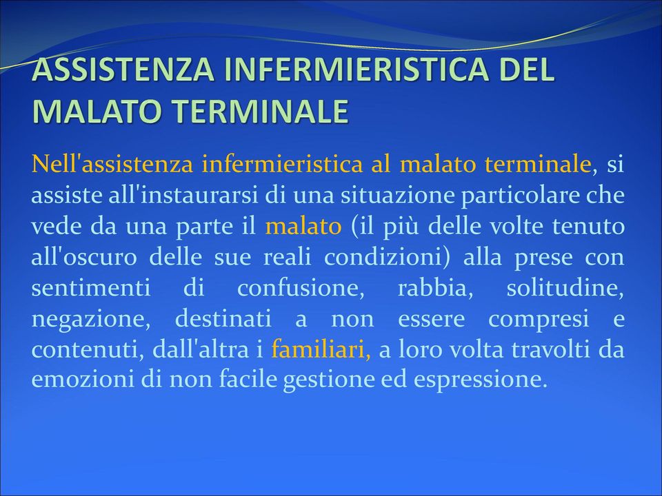 condizioni) alla prese con sentimenti di confusione, rabbia, solitudine, negazione, destinati a non