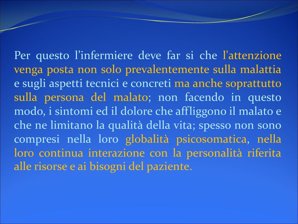 il dolore che affliggono il malato e che ne limitano la qualità della vita; spesso non sono compresi nella loro