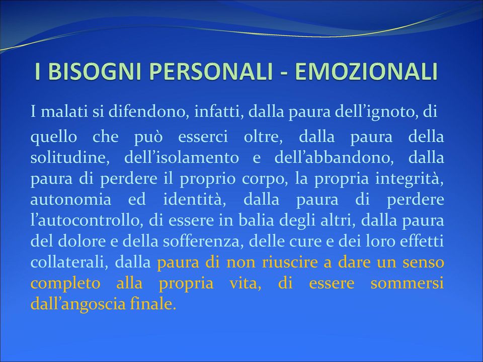 di perdere l autocontrollo, di essere in balia degli altri, dalla paura del dolore e della sofferenza, delle cure e dei loro