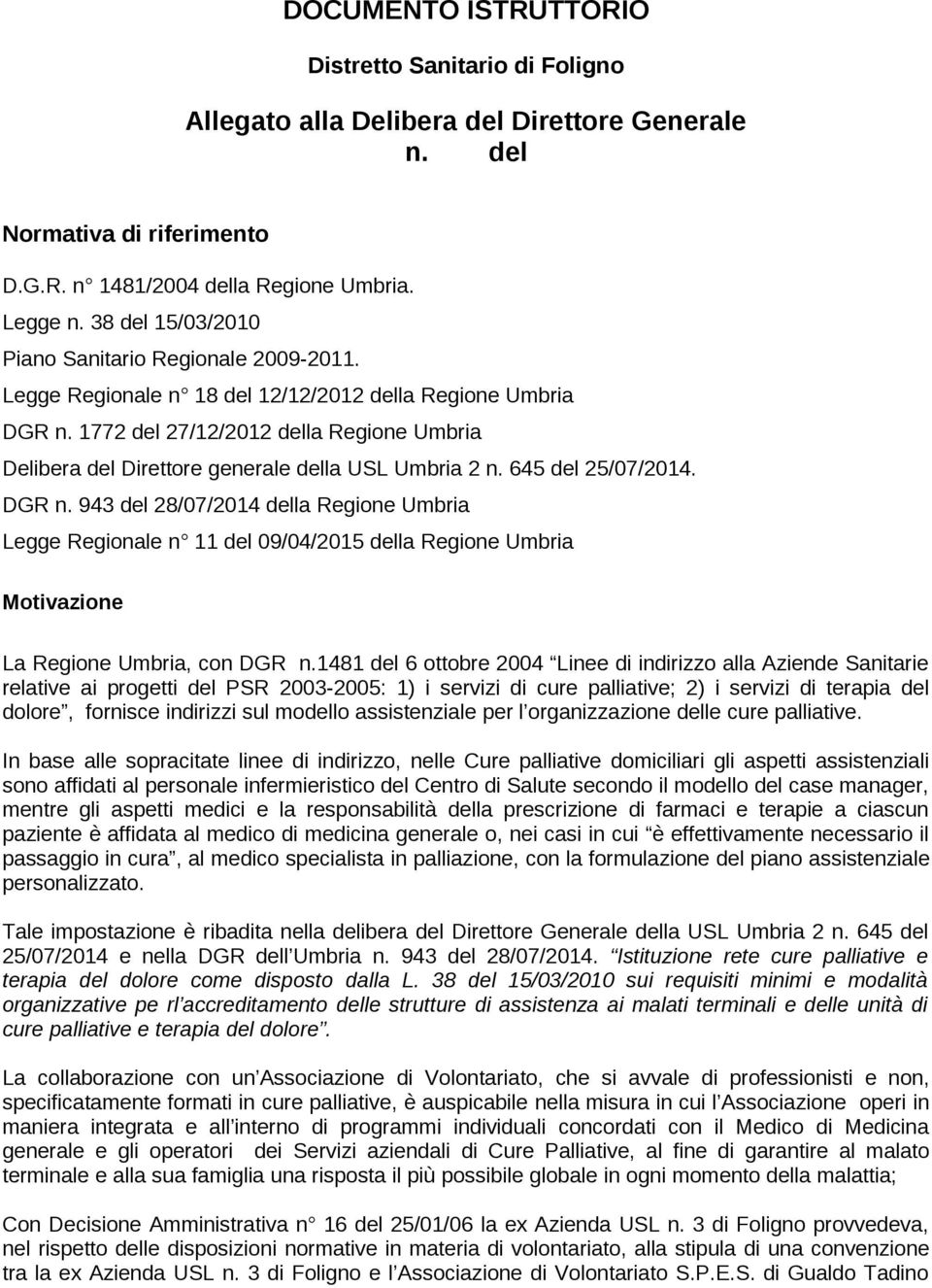 1772 del 27/12/2012 della Regione Umbria Delibera del Direttore generale della USL Umbria 2 n. 645 del 25/07/2014. DGR n.