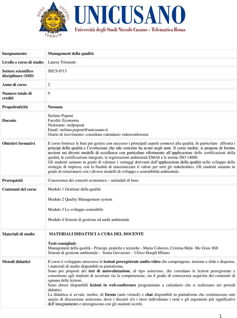 it Orario di ricevimento: consultare calendario videoconferenze Il corso fornisce le basi per gestire con successo i principali aspetti connessi alla qualità.