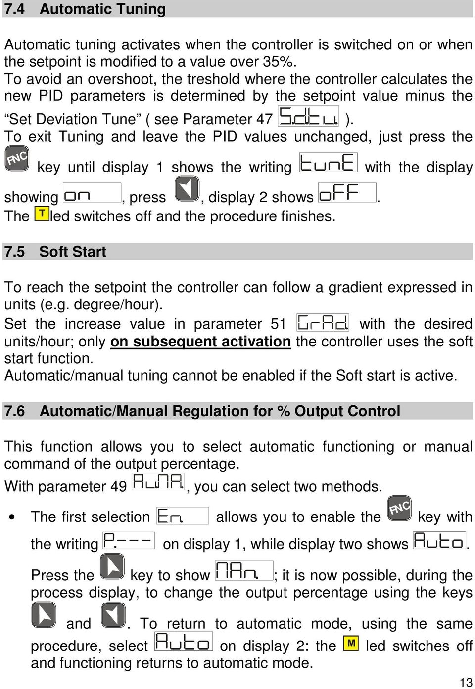 To exit Tuning and leave the PID values unchanged, just press the FNC key until display 1 shows the writing showing, press, display 2 shows. The led switches off and the procedure finishes. 7.