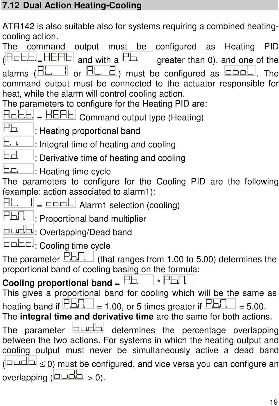 The command output must be connected to the actuator responsible for heat, while the alarm will control cooling action.