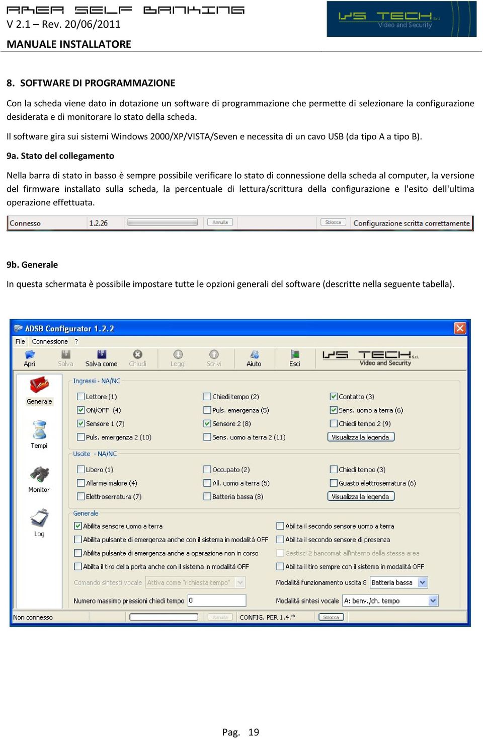 Stato del collegamento Nella barra di stato in basso è sempre possibile verificare lo stato di connessione della scheda al computer, la versione del firmware installato sulla