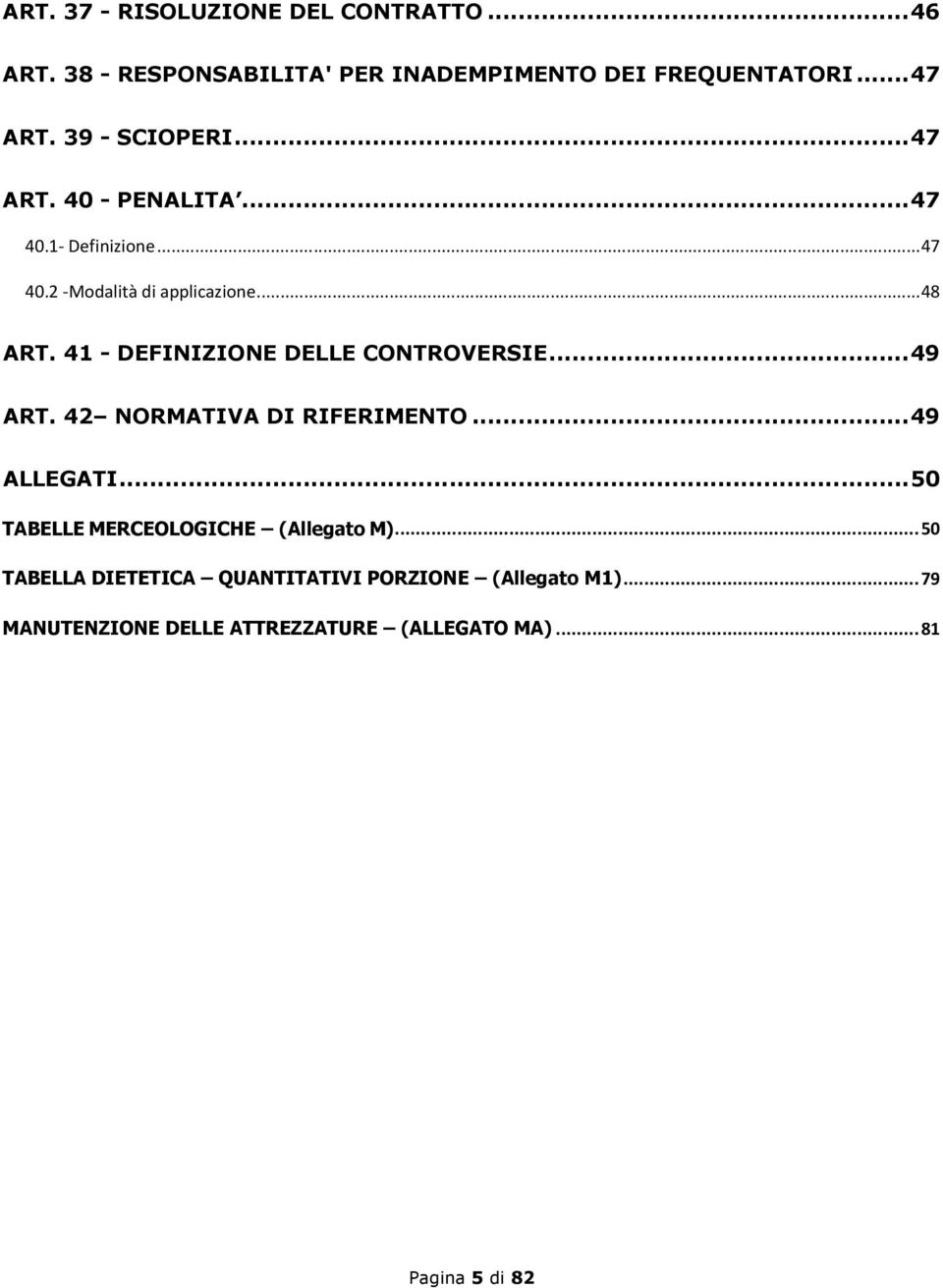 41 - DEFINIZIONE DELLE CONTROVERSIE... 49 ART. 42 NORMATIVA DI RIFERIMENTO... 49 ALLEGATI.