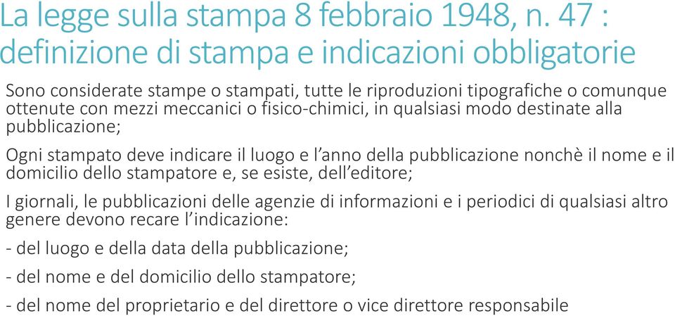 fisico-chimici, in qualsiasi modo destinate alla pubblicazione; Ogni stampato deve indicare il luogo e l anno della pubblicazione nonchèil nome e il domicilio dello stampatore