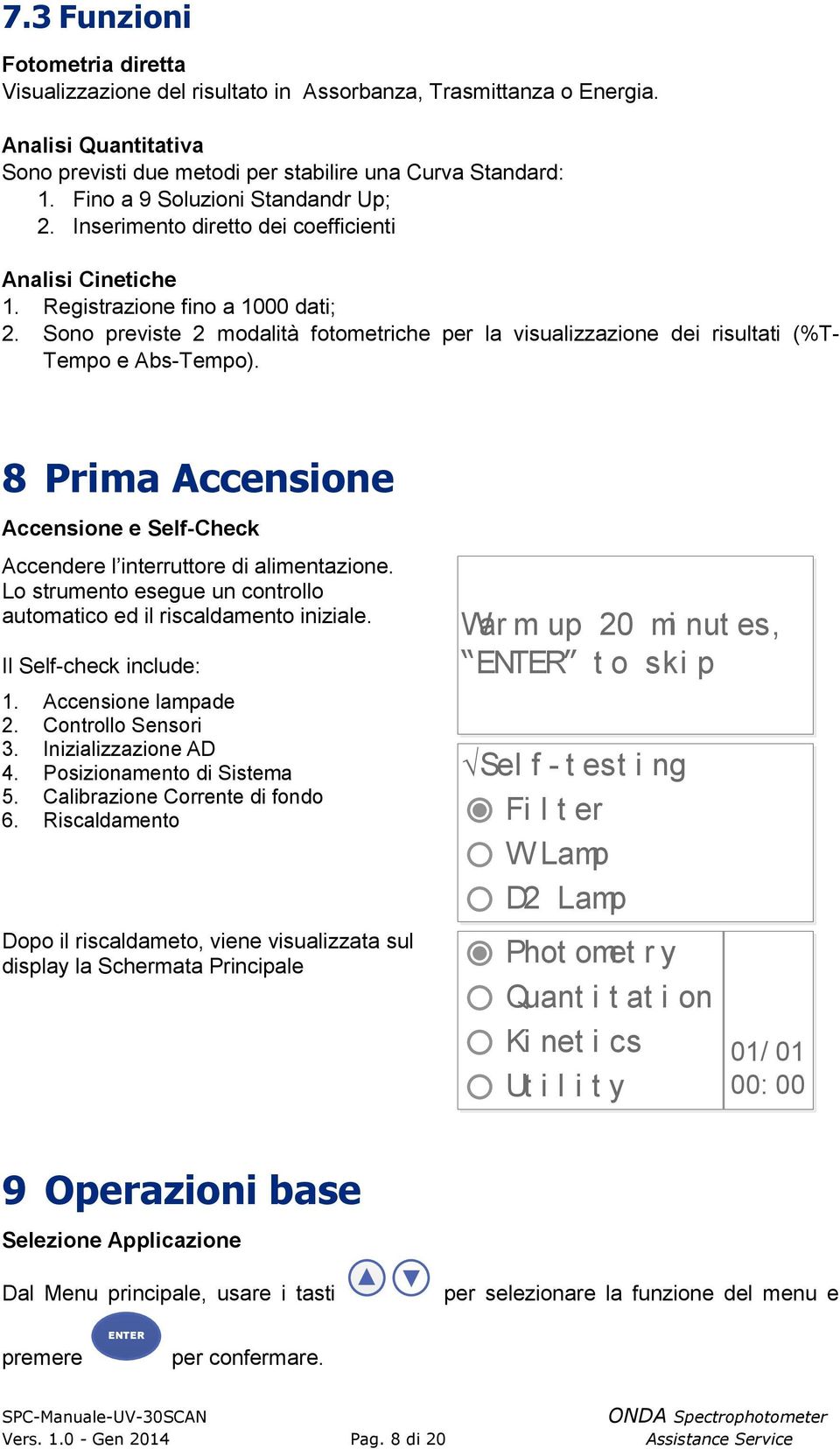 Abs-Tempo) 8 Prima Accensione Accensione e Self-Check Accendere l interruttore di alimentazione Lo strumento esegue un controllo automatico ed il riscaldamento iniziale Il Self-check include: 1