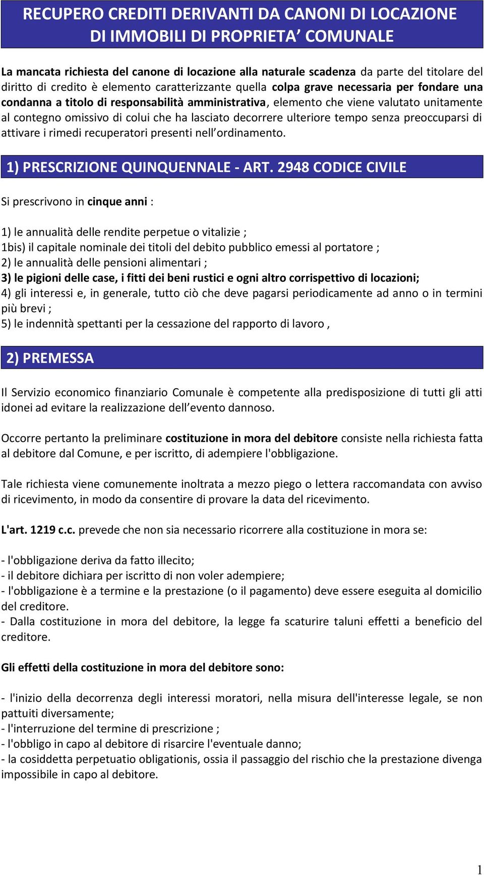 lasciato decorrere ulteriore tempo senza preoccuparsi di attivare i rimedi recuperatori presenti nell ordinamento. 1) PRESCRIZIONE QUINQUENNALE - ART.