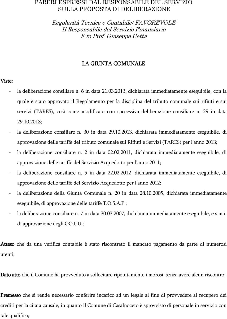 2013, dichiarata immediatamente eseguibile, con la quale è stato approvato il Regolamento per la disciplina del tributo comunale sui rifiuti e sui servizi (TARES), così come modificato con successiva