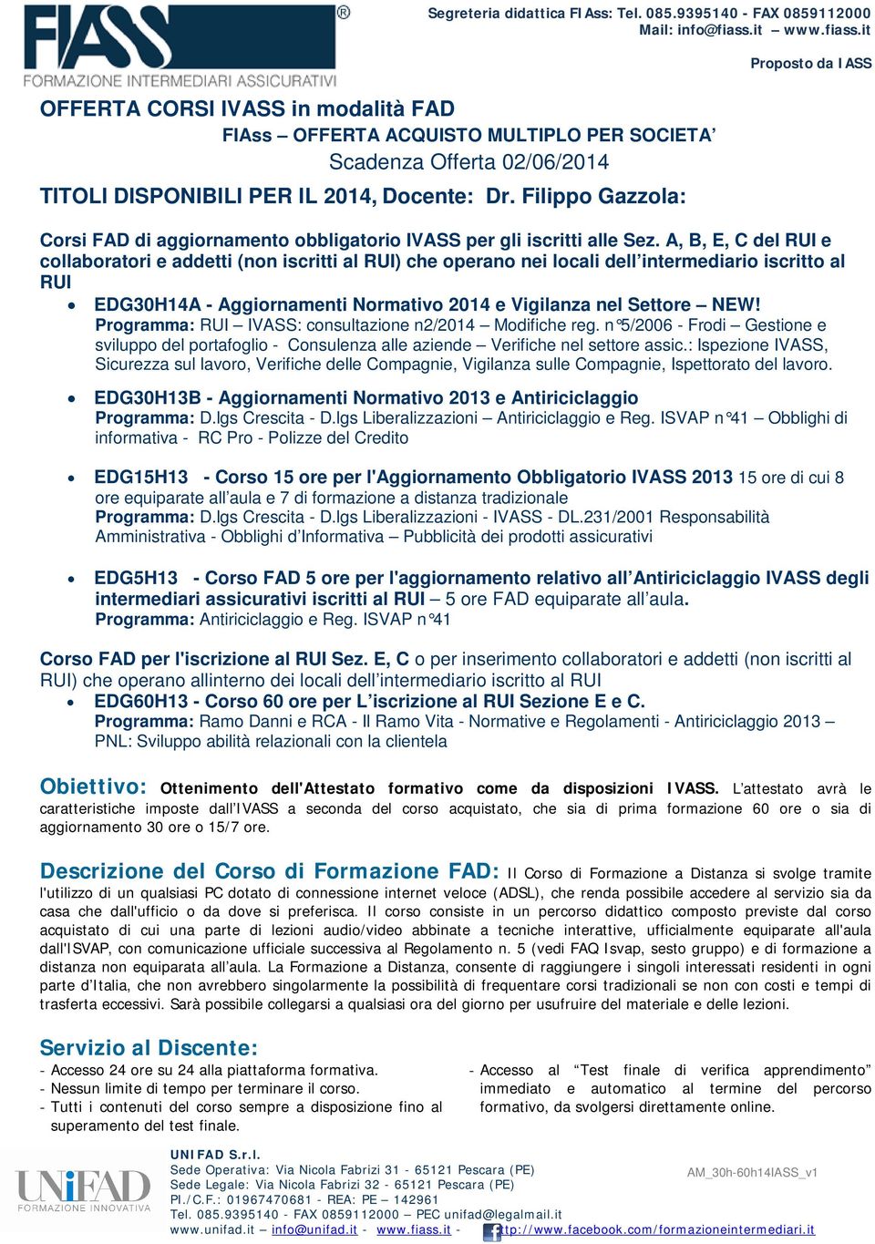 A, B, E, C del RUI e collaboratori e addetti (non iscritti al RUI) che operano nei locali dell intermediario iscritto al RUI EDG30H14A - Aggiornamenti Normativo 2014 e Vigilanza nel Settore NEW!