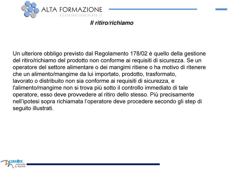 Se un operatore del settore alimentare o dei mangimi ritiene o ha motivo di ritenere che un alimento/mangime da lui importato, prodotto, trasformato,