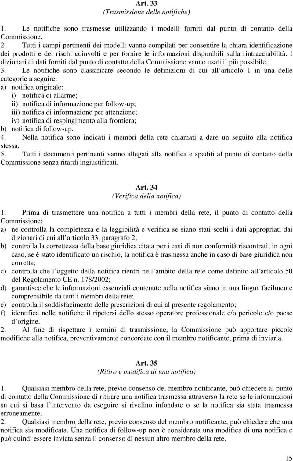 I dizionari di dati forniti dal punto di contatto della Commissione vanno usati il più possibile. 3.