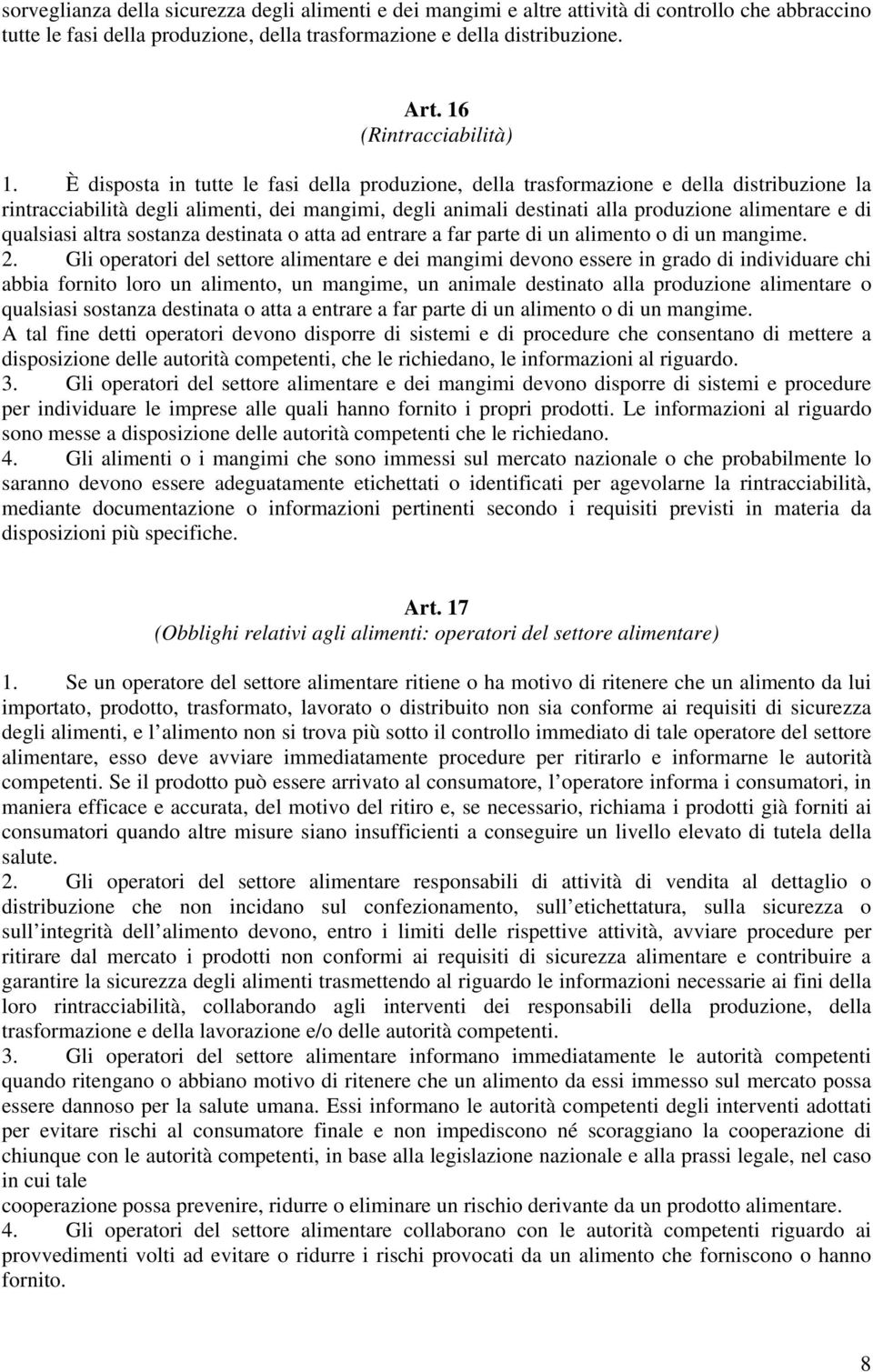 È disposta in tutte le fasi della produzione, della trasformazione e della distribuzione la rintracciabilità degli alimenti, dei mangimi, degli animali destinati alla produzione alimentare e di