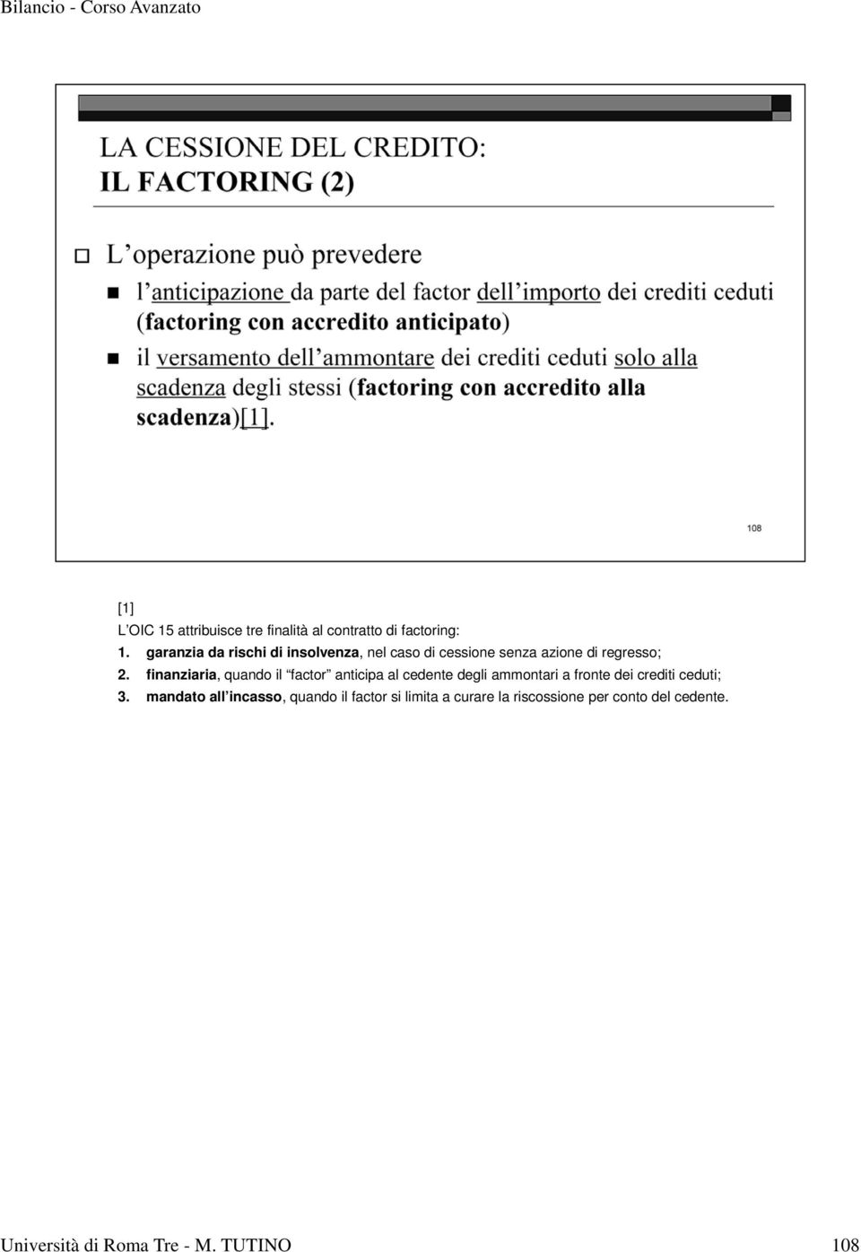 finanziaria, quando il factor anticipa al cedente degli ammontari a fronte dei crediti ceduti;