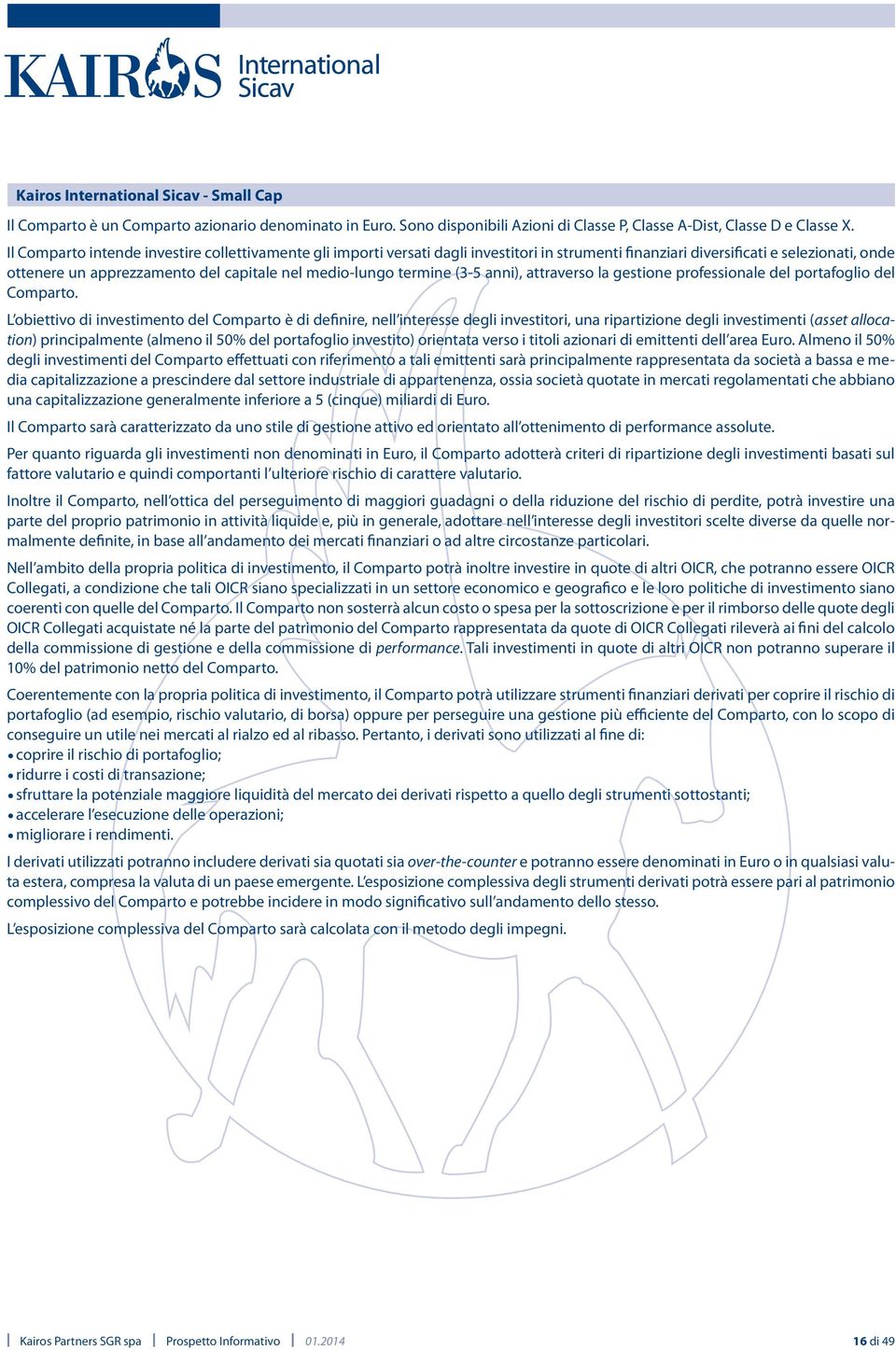 termine (3-5 anni), attraverso la gestione professionale del portafoglio del Comparto.