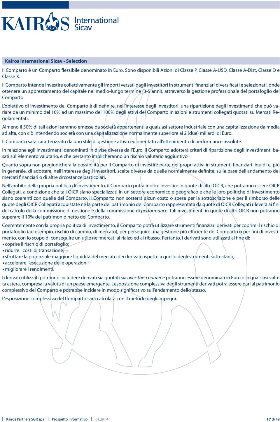 termine (3-5 anni), attraverso la gestione professionale del portafoglio del Comparto.