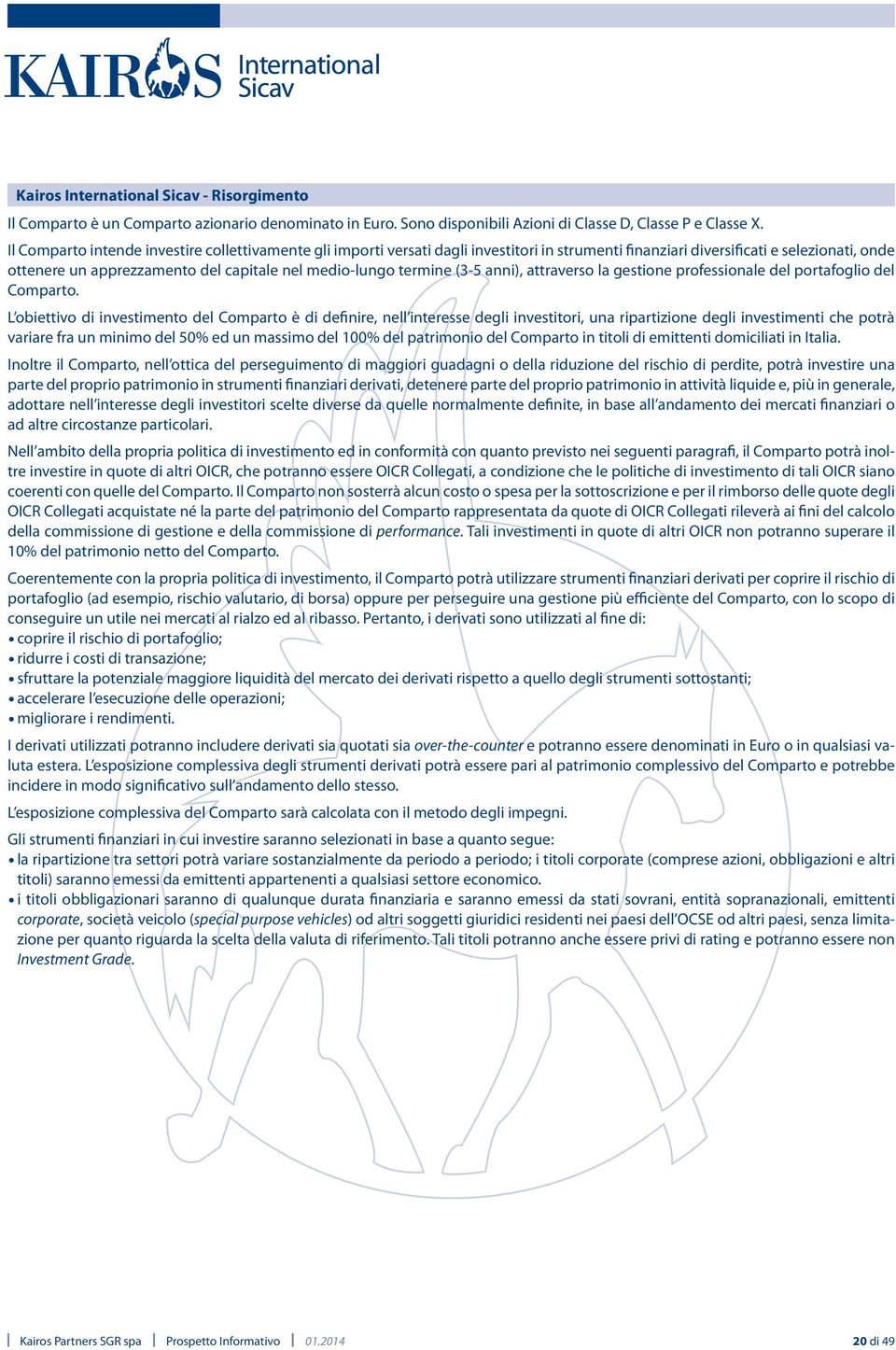 termine (3-5 anni), attraverso la gestione professionale del portafoglio del Comparto.