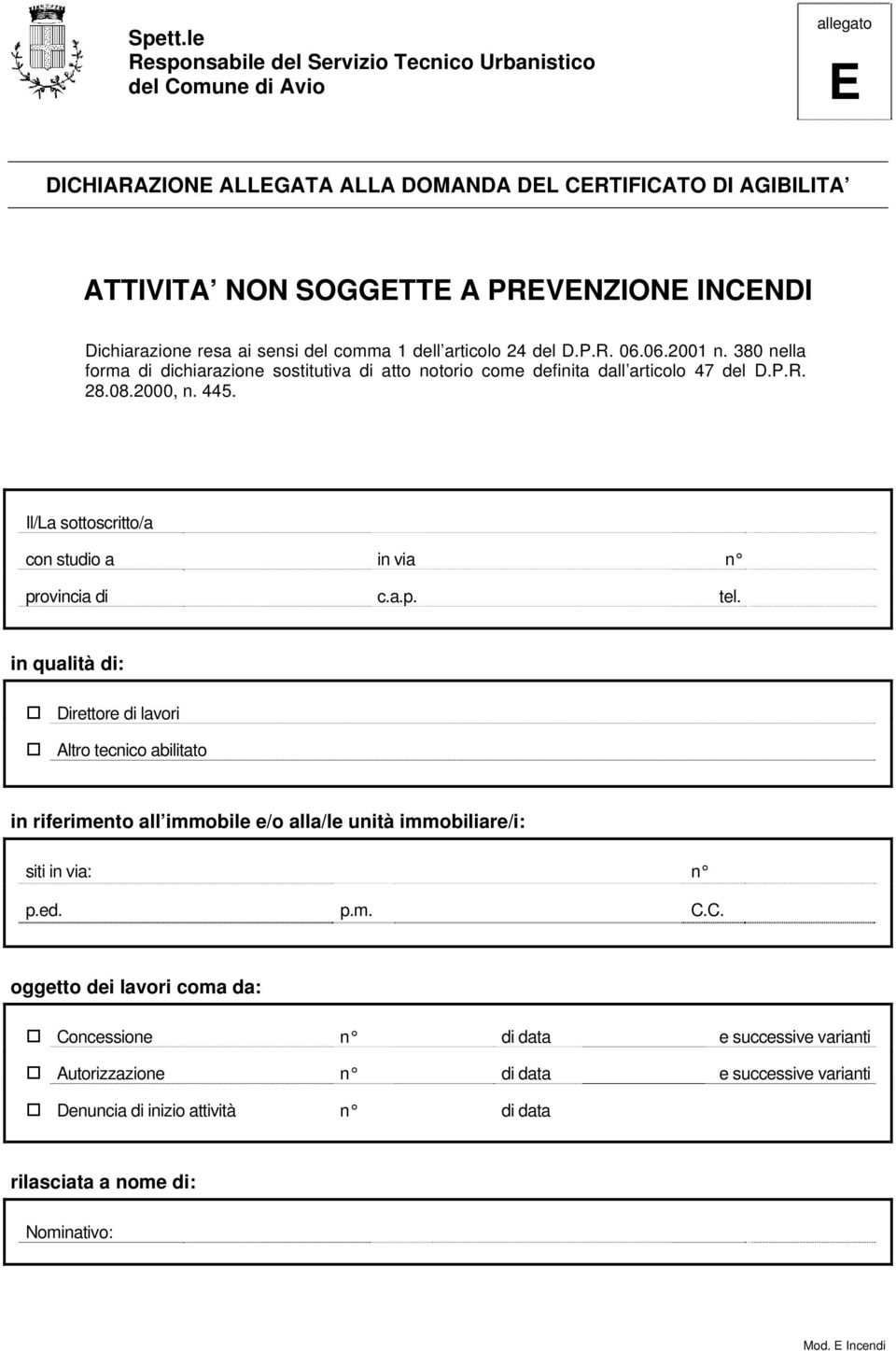 Dichiarazione resa ai sensi del comma 1 dell articolo 24 del D.P.R. 06.06.2001 n. 380 nella forma di dichiarazione sostitutiva di atto notorio come definita dall articolo 47 del D.P.R. 28.08.2000, n.