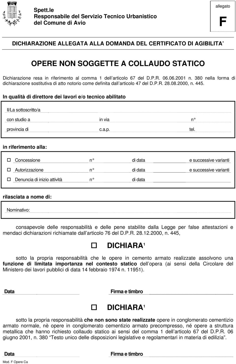 resa in riferimento al comma 1 dell articolo 67 del D.P.R. 06.06.2001 n. 380 nella forma di dichiarazione sostitutiva di atto notorio come definita dall articolo 47 del D.P.R. 28.08.2000, n. 445.