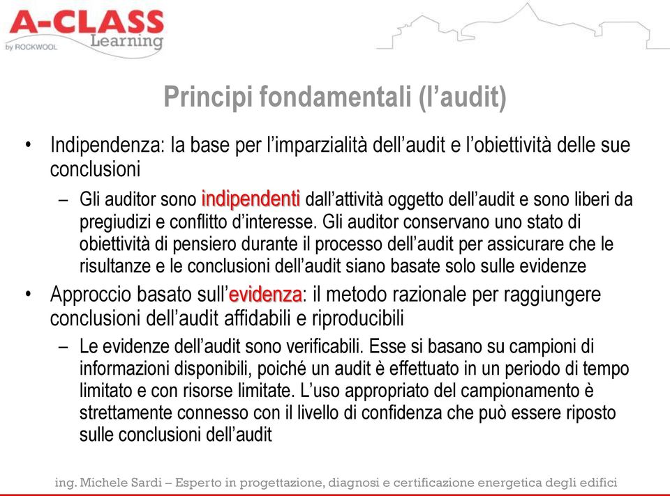 Gli auditor conservano uno stato di obiettività di pensiero durante il processo dell audit per assicurare che le risultanze e le conclusioni dell audit siano basate solo sulle evidenze Approccio