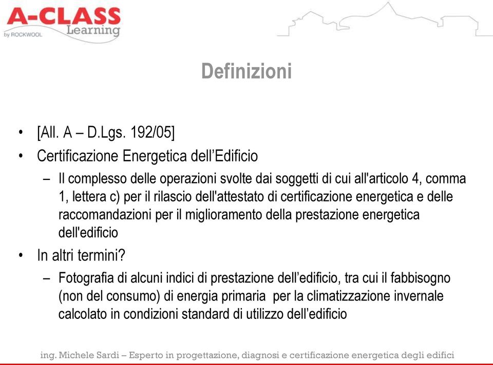 lettera c) per il rilascio dell'attestato di certificazione energetica e delle raccomandazioni per il miglioramento della prestazione