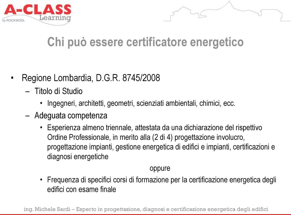 Adeguata competenza Esperienza almeno triennale, attestata da una dichiarazione del rispettivo Ordine Professionale, in merito alla (2