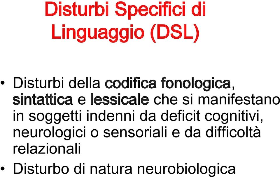 manifestano in soggetti indenni da deficit cognitivi,