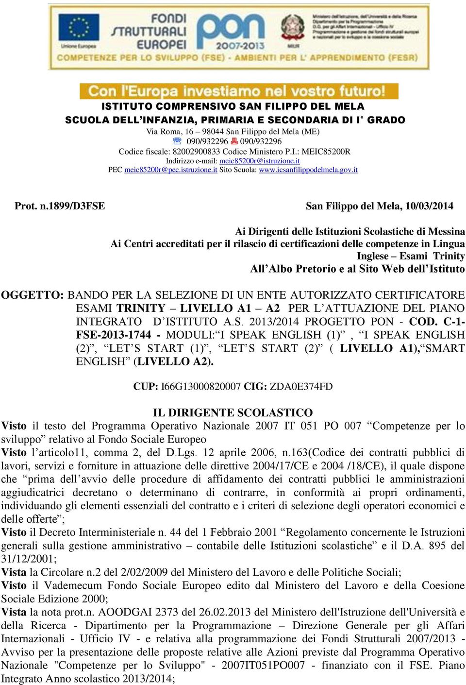 1899/d3fse San Filippo del Mela, 10/03/2014 Ai Dirigenti delle Istituzioni Scolastiche di Messina Ai Centri accreditati per il rilascio di certificazioni delle competenze in Lingua Inglese Esami