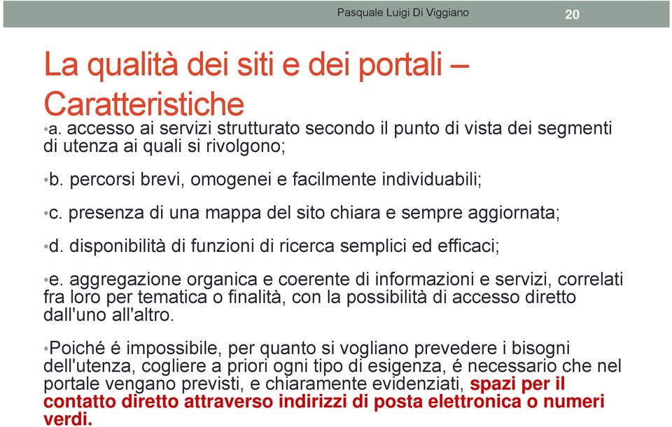 aggregazione organica e coerente di informazioni e servizi, correlati fra loro per tematica o finalità, con la possibilità di accesso diretto dall'uno all'altro.