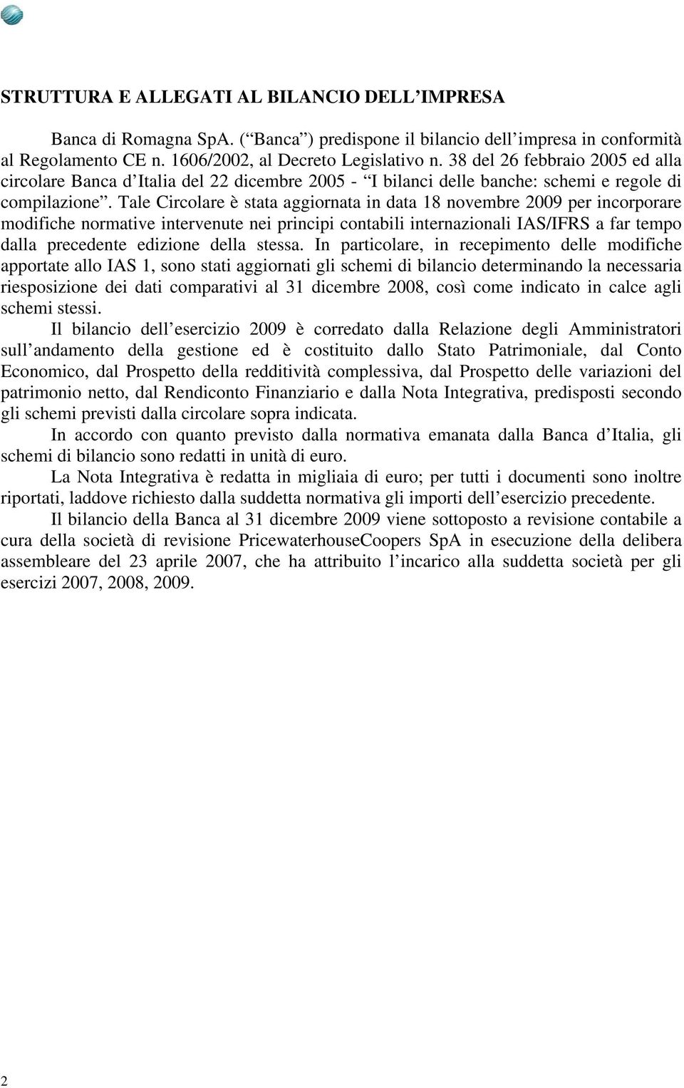 Tale Circolare è stata aggiornata in data 18 novembre 2009 per incorporare modifiche normative intervenute nei principi contabili internazionali IAS/IFRS a far tempo dalla precedente edizione della