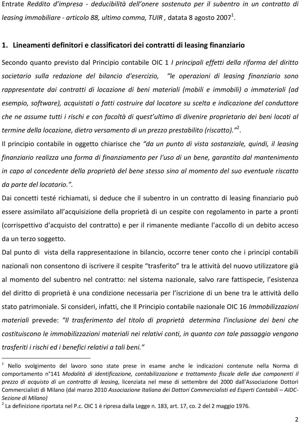 redazione del bilancio d'esercizio, le operazioni di leasing finanziario sono rappresentate dai contratti di locazione di beni materiali (mobili e immobili) o immateriali (ad esempio, software),