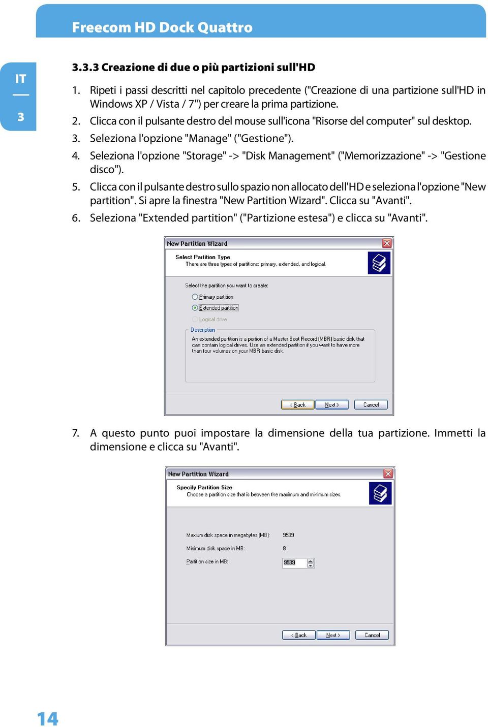 Clicca con il pulsante destro del mouse sull'icona "Risorse del computer" sul desktop. 3. Seleziona l'opzione "Manage" ("Gestione"). 4.