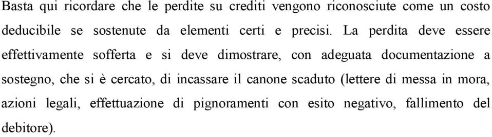 La perdita deve essere effettivamente sofferta e si deve dimostrare, con adeguata documentazione a