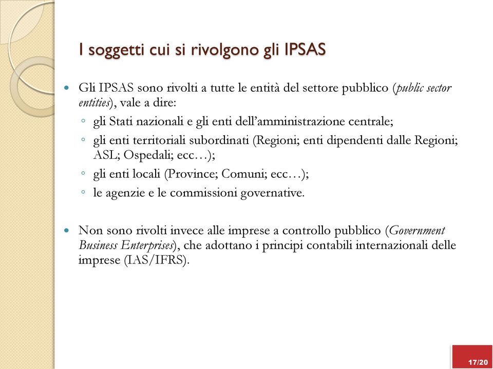 ASL; Ospedali; ecc ); gli enti locali (Province; Comuni; ecc ); le agenzie e le commissioni governative.