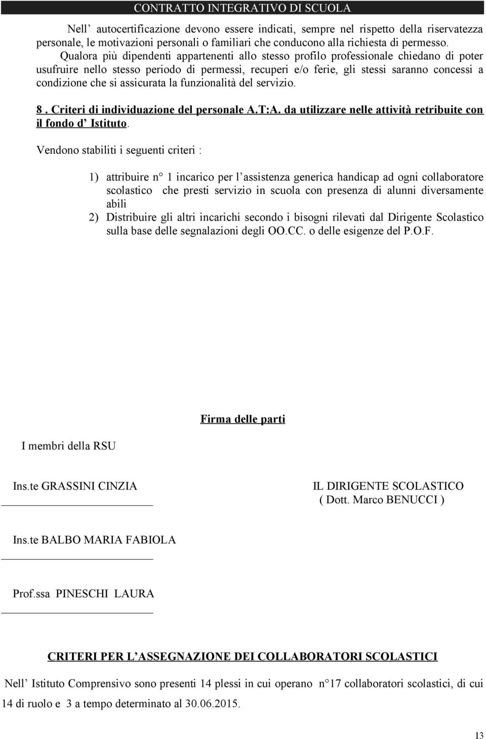 assicurata la funzionalità del servizio. 8. Criteri di individuazione del personale A.T:A. da utilizzare nelle attività retribuite con il fondo d Istituto.