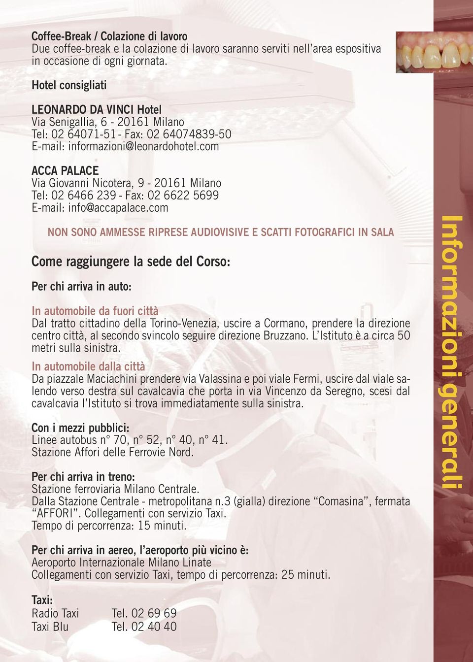 com ACCA PALACE Via Giovanni Nicotera, 9-20161 Milano Tel: 02 6466 239 - Fax: 02 6622 5699 E-mail: info@accapalace.