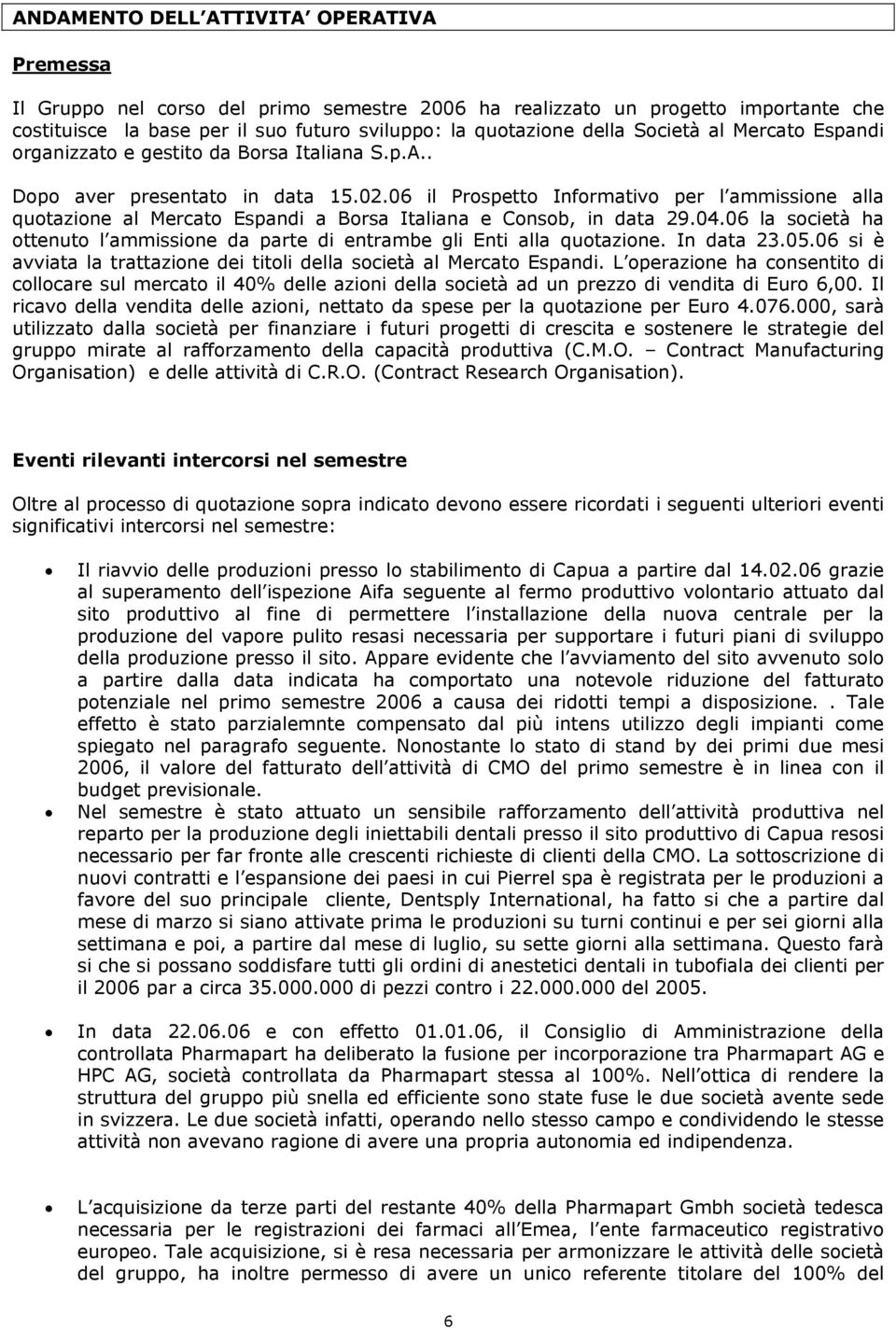 06 il Prospetto Informativo per l ammissione alla quotazione al Mercato Espandi a Borsa Italiana e Consob, in data 29.04.