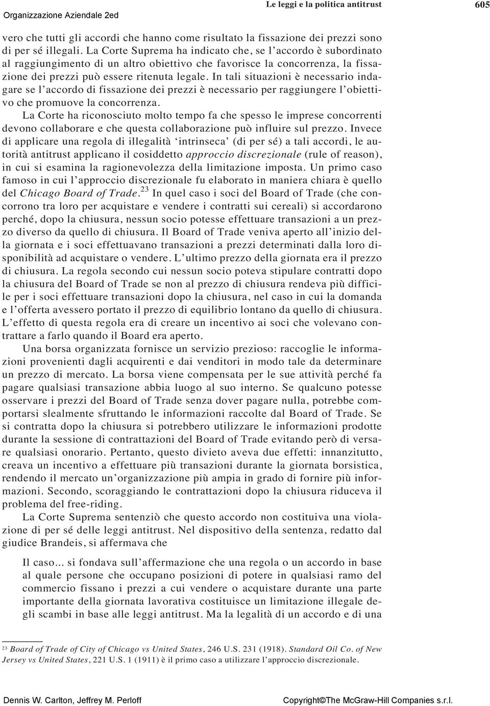 In tali situazioni è necessario indagare se l accordo di fissazione dei prezzi è necessario per raggiungere l obiettivo che promuove la concorrenza.