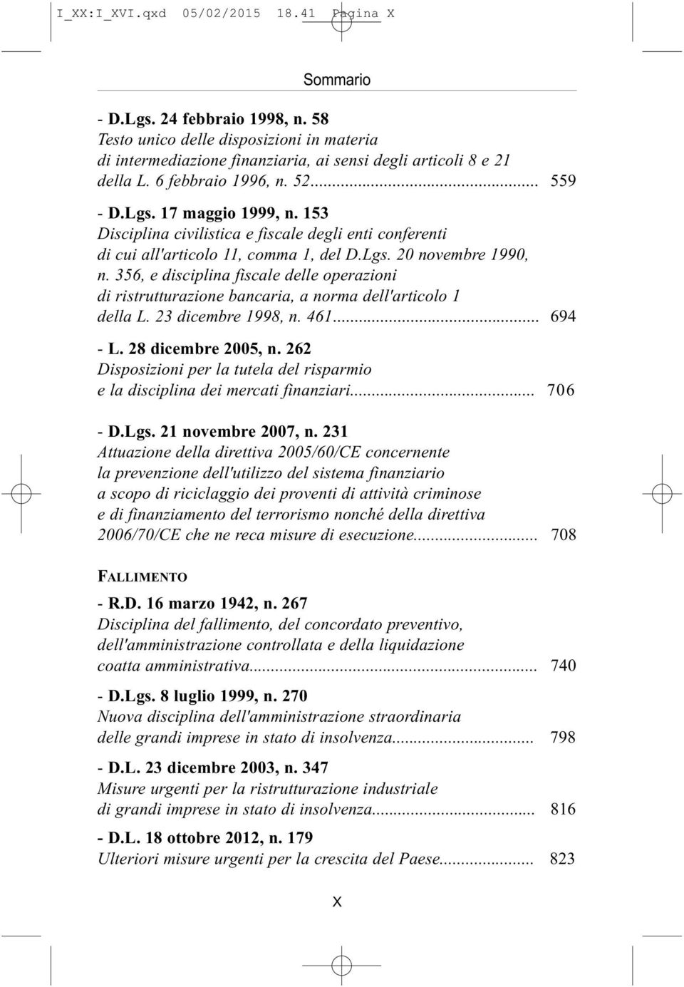 356, e disciplina fiscale delle operazioni di ristrutturazione bancaria, a norma dell'articolo 1 della L. 23 dicembre 1998, n. 461... 694 - L. 28 dicembre 2005, n.