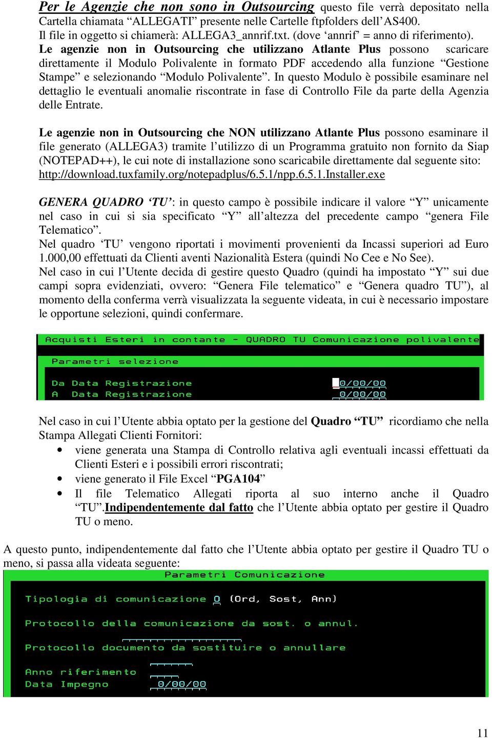 Le agenzie non in Outsourcing che utilizzano Atlante Plus possono scaricare direttamente il Modulo Polivalente in formato PDF accedendo alla funzione Gestione Stampe e selezionando Modulo Polivalente.