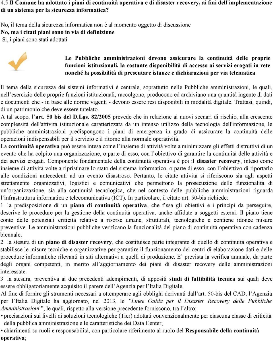 assicurare la continuità delle proprie funzioni istituzionali, la costante disponibilità di accesso ai servizi erogati in rete nonché la possibilità di presentare istanze e dichiarazioni per via