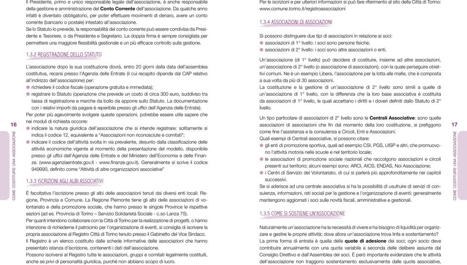 Se lo Statuto lo prevede, la responsabilità del conto corrente può essere condivisa da Presidente e Tesoriere, o da Presidente e Segretario.