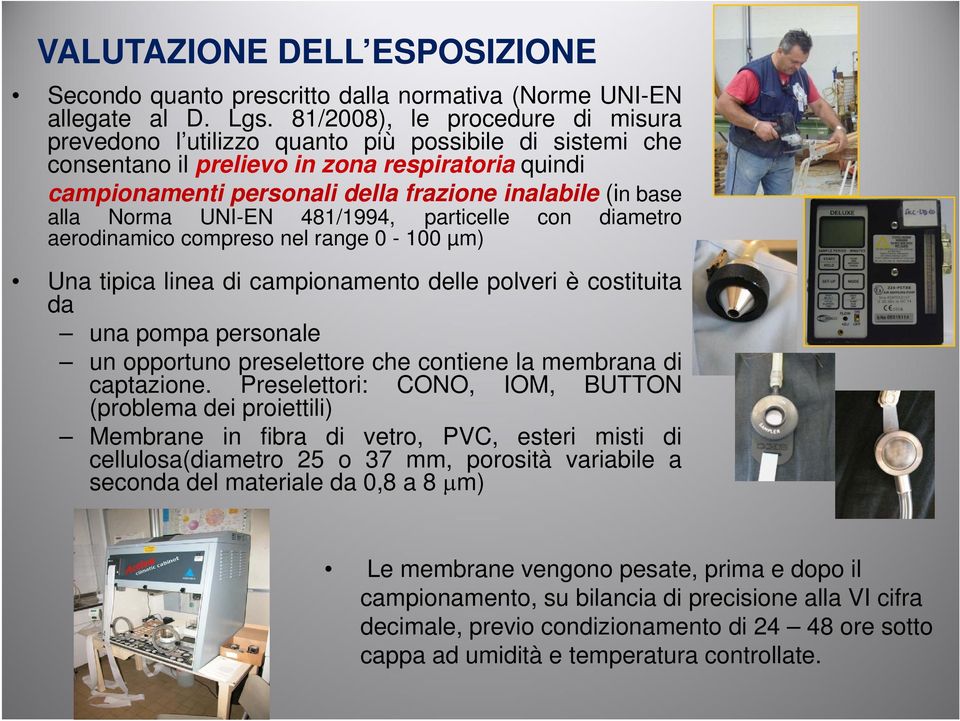 alla Norma UNI-EN 481/1994, particelle con diametro aerodinamico compreso nel range 0-100 µm) Una tipica linea di campionamento delle polveri è costituita da una pompa personale un opportuno