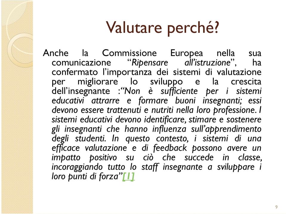 dell insegnante : Non è sufficiente per i sistemi educativi attrarre e formare buoni insegnanti; essi devono essere trattenuti e nutriti nella loro professione.