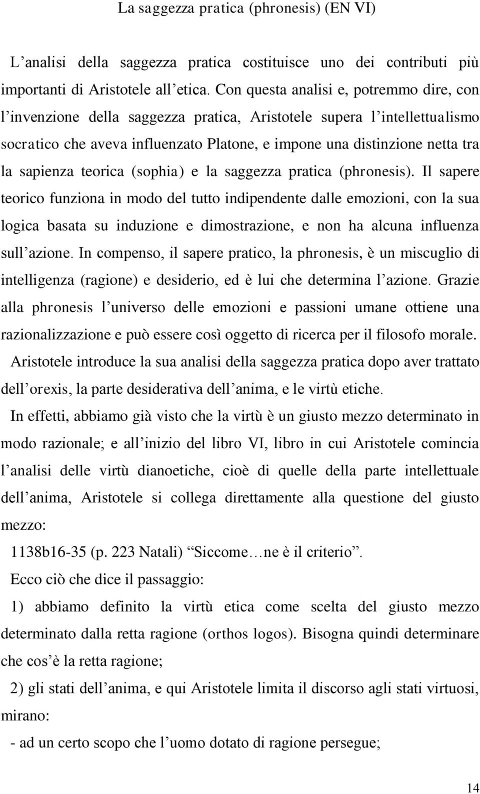 sapienza teorica (sophia) e la saggezza pratica (phronesis).