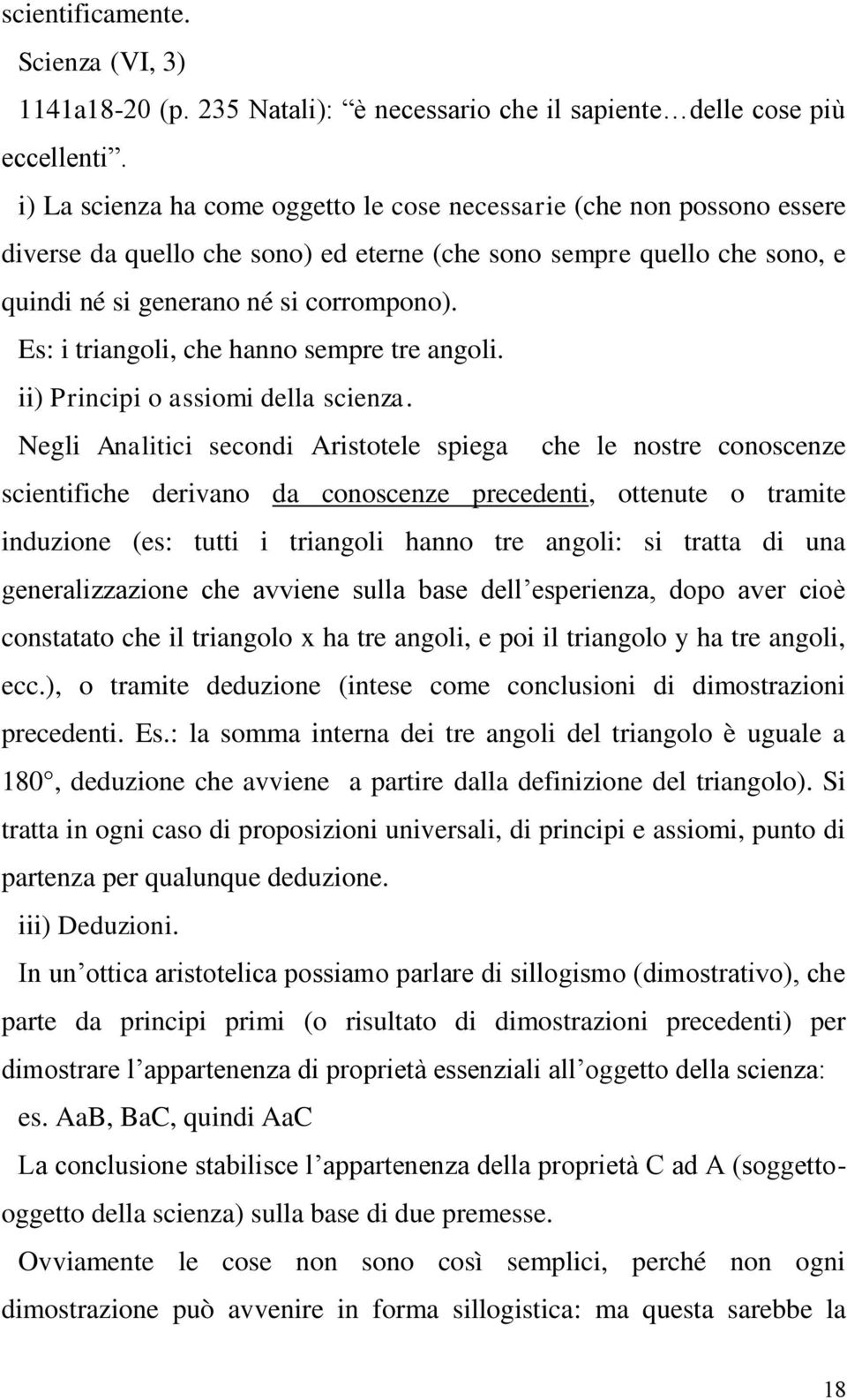 Es: i triangoli, che hanno sempre tre angoli. ii) Principi o assiomi della scienza.