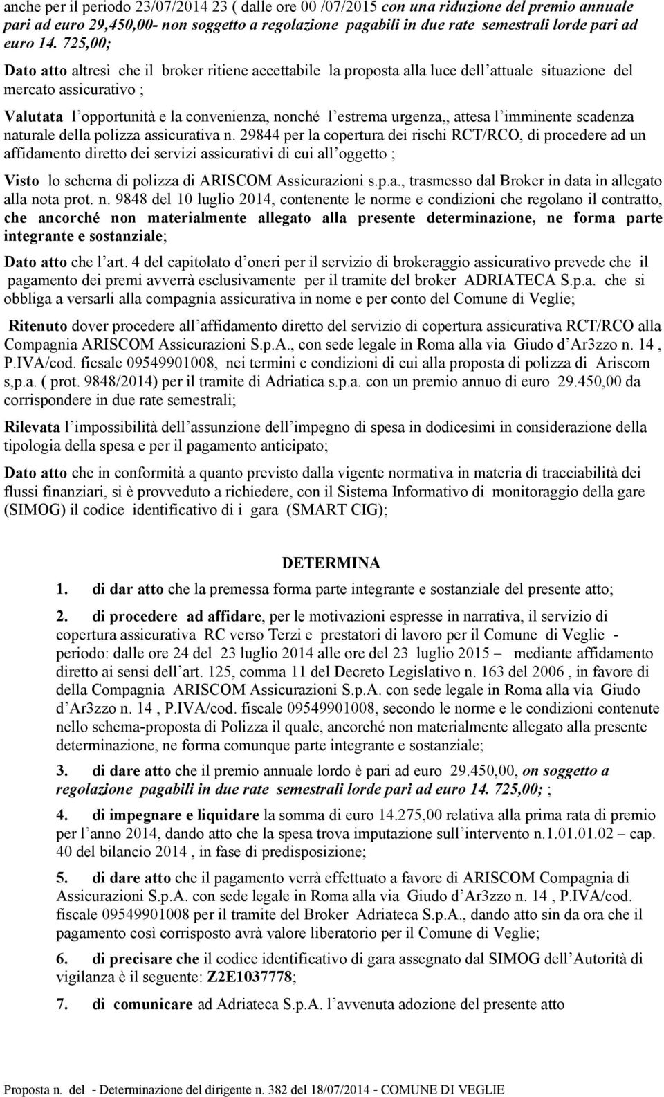 urgenza,, attesa l imminente scadenza naturale della polizza assicurativa n.